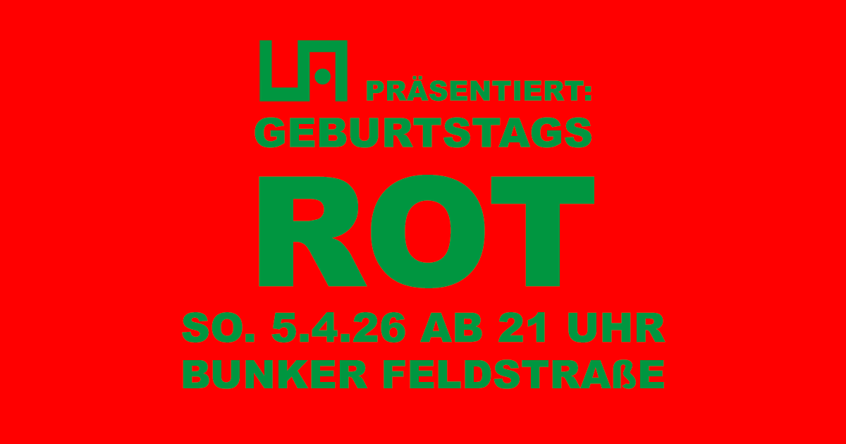 Geburtstags ROT Sonntag 5.4. ab 21 Uhr Bunker Feldstra&szlig;e!